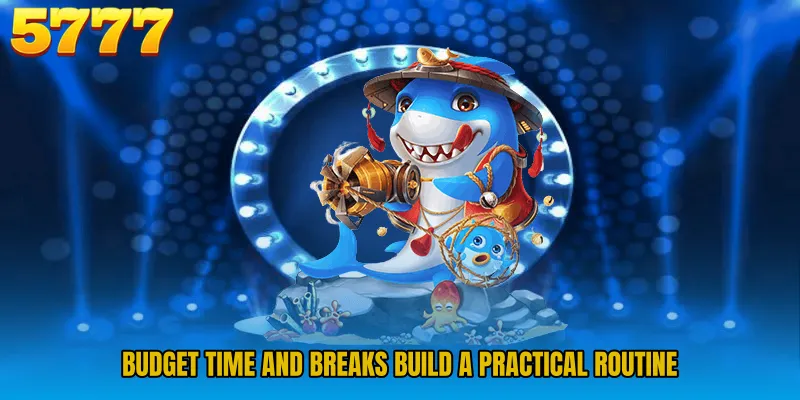 Budget time and breaks build a practical routine