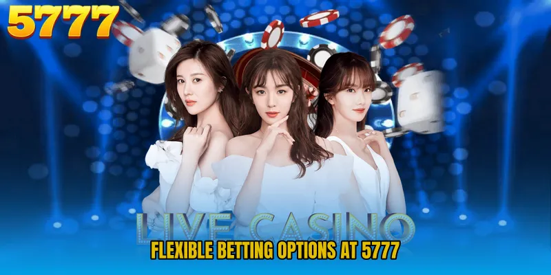 Flexible Betting Options at 5777 