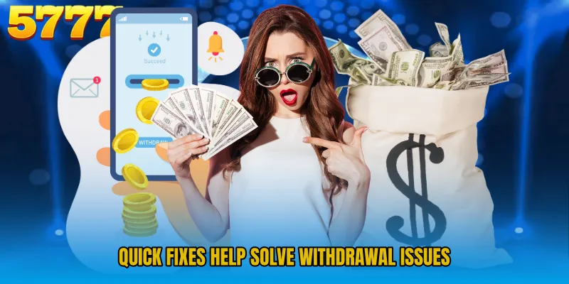 Quick fixes help solve withdrawal issues