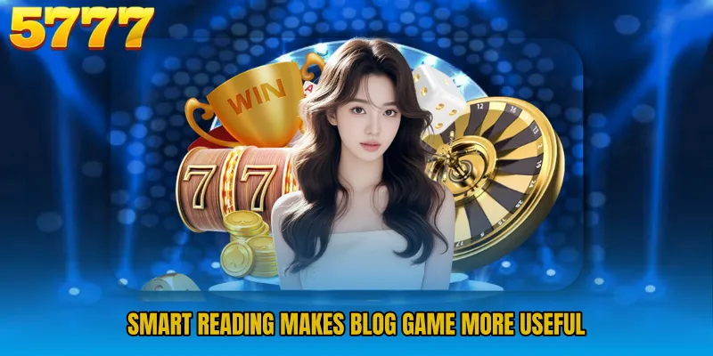 Smart reading makes Blog Game more useful