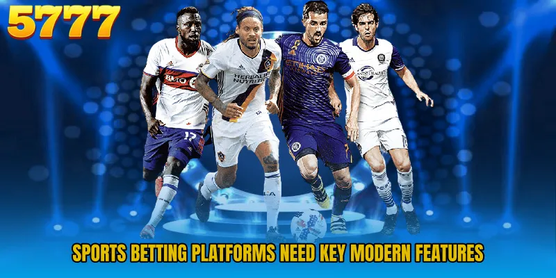 Sports Betting platforms need key modern features